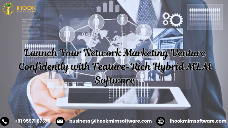 Launch Your Network Marketing Venture Confidently with Feature-Rich Hybrid MLM Software - ihookmlmsoftware.com